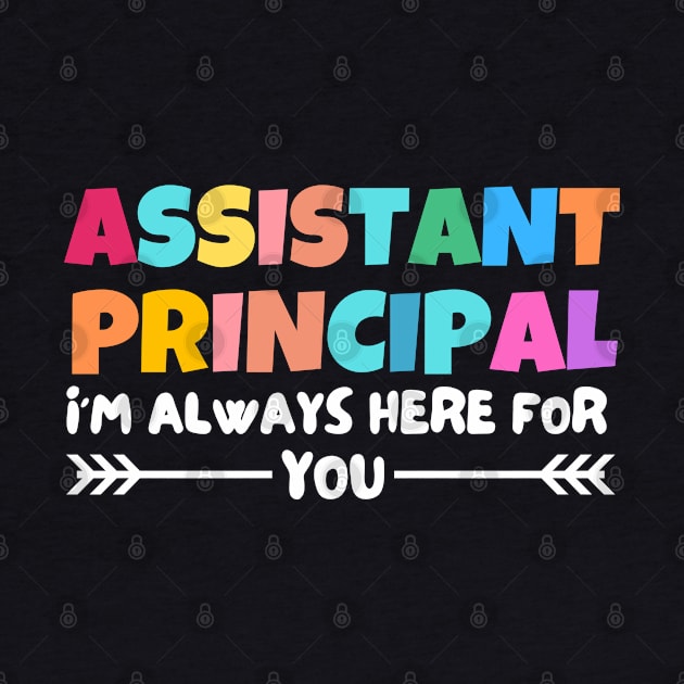 assistant principal, i am always here for you by Drawab Designs